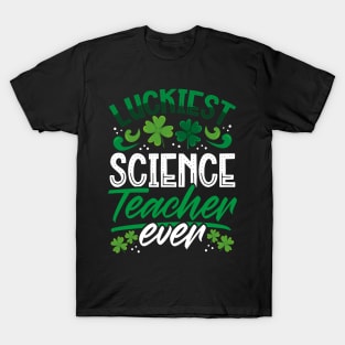 Luckiest Science Teacher Ever St Patricks Day Teacher T-Shirt